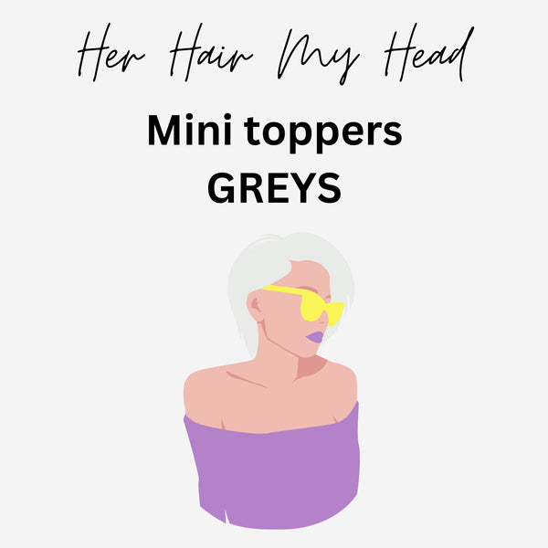 Her Hair My Head | Mini Toppers | Greys